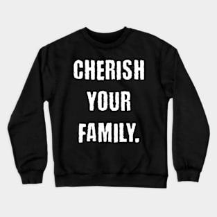 Cherish your family Crewneck Sweatshirt